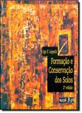 FORMACAO E CONSERVACAO DOS SOLOS - 2ª EDICAO - Oficina de textos