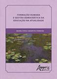 Formaçao humana e gestao democratica da educaçao na atualidade - Appris