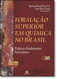 Formação Superior em Química no Brasil: Práticas e Fundamentos Curriculares - Coleção Educação em Química - Unijui