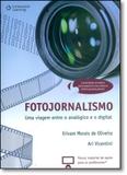 Fotojornalismo: Uma Viagem Entre o Analógico e o Digital - Cengage learning nacional