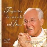 Fragmentos de uma vida em Deus - Monsenhor Jonas Abib - Canção nova