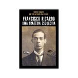 Francisco Ricardo - Uma Tragédia Esquecida - Lpm