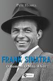 Frank Sinatra - O Homem, o Mito, a Voz