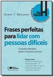 Frases perfeitas para lidar com pessoas dificeis - - Saraiva