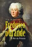 Frederico, o grande - o rei da Prússia