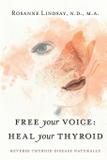 Free Your Voice Heal Your Thyroid - Lindsay publishing