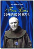 Frei luiz - o operario do brasil