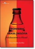 Fronteira Brasil - Bolívia: Adolescentes e Álcool - Paco editorial