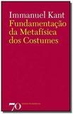 Fundamentacao da metafisica dos costumes - Edicoes 70