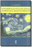Fundamentos da evolucao estelar, supernovas e obje - Livraria da fisica