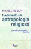 Fundamentos de antropologia religiosa - A experiência humana do divino