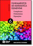 Fundamentos de Matemática Elementar: Complexos, Polinômios, Esquações - Vol.6 - Atual (didatico) - grupo somos