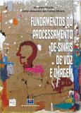 Fundamentos do processamento de sinais de voz e imagem - Interciencia