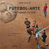 Futebol arte - do oiapoque ao chui - Grao editora