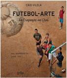 Futebol-arte - Do Oiapoque Ao Chui - Grao (peiropolis)