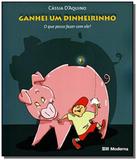 Ganhei um dinheirinho: o que posso fazer com ele - Moderna - paradidaticos