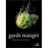 Garde manger: a arte e o ofício da cozinha fria - Editora senac