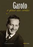 Garoto - O gênio das cordas