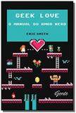 Geek love: o manual do amor nerd - Gente