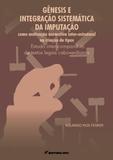 Gênesis e Integração Sistemática da Imputação como Motivação Normativa Inter-Estrutural na Criação de Tipos - Crv