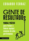 Gente de resultados - Manual prático para formar e liderar equipes enxutas de alta performance