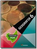 GEOGRAFIA - COLECAO PROJETO ARARIBA PLUS - 6o ANO - Moderna