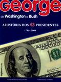 George de washington a bush - a historia dos 43 presidentes 1789 - 2008 - Deplanobooks