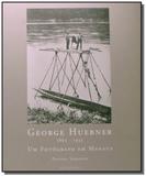 George huebner (1862-1935): um fotografo em manaus - Metalivros