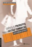 Gerência de produtos para a gestão comercial: - um enfoque prático