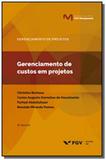 Gerenciamento de custos em projetos - 06ed/19 - Fgv