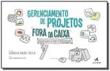 Gerenciamento de projetos fora da caixa - fique co - Alta books