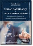 Gestão da Mudança Lean Manufacturing: Transformando Operações em Vantagem Competitiva Sustentável - Appris