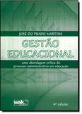 Gestão Educacional: Uma Abordagem Crítica do Processo Administrativo em Educação - Wak