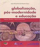 Globalizacao Pos Moderna E Educacao - Autores associados