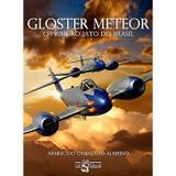Gloster Meteor - O Primeiro Jato do Brasil - Outras editoras