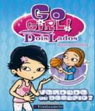 Go Girl! Toda Historia Tem Dois Lados - Verdade Ou Desafio - Fundamento