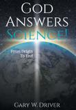 God Answers Science - Gary w. driver