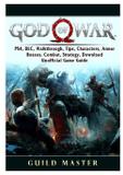 God of War 4, PS4, DLC, Walkthrough, Tips, Characters, Armor, Bosses, Combat, Strategy, Download, Unofficial Game Guide - Gamer guides llc