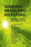 Governo brasileiro no futuro - sugestoes e desafios para o estado (2012 - 2022) - Cub - cubzac