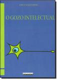 Gozo intelectual, o - teoria e pratica sobre a inteligibilidade e a beleza - Unicamp