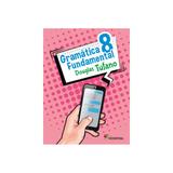 Gramatica fundamental 8 ano - moderna - Editora moderna