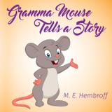 Gramma Mouse Tells a Story - Marjorie e. hembroff