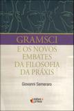 Gramsci e os novo embates da filosofia da praxis - Ideias e letras