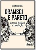 Gramsci e pareto: ciência, história e revolução - Appris editora