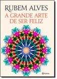 Grande Arte de Ser Feliz, A - Planeta do brasil - grupo planeta