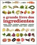 Grande Livro Dos Ingredientes, O / Kindersley - Publifolha ed