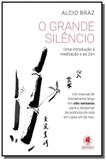 Grande silencio, o uma introducao a meditacao e ao - Gryphus