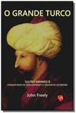 Grande turco - sultao mehmed ii - Grua livros