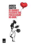 Grandes filosofos que fracassaram no amor, os - Leya editora