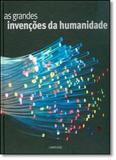 Grandes Invenções da Humanidade, As - Larousse - lafonte